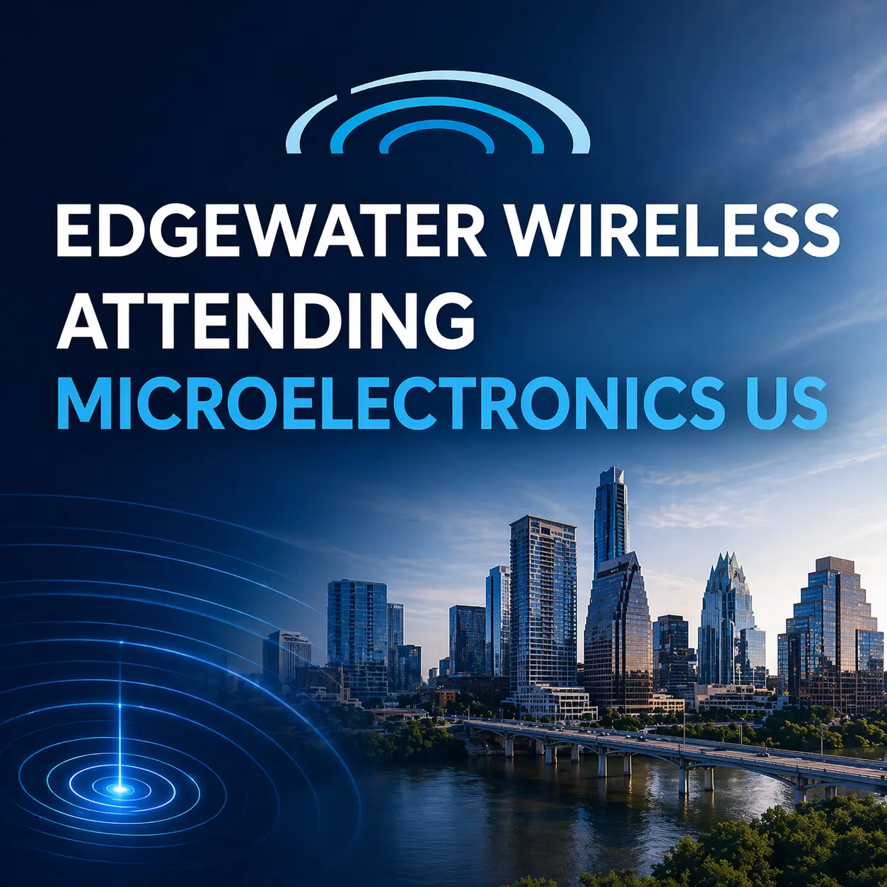 Edgewater Wireless attending Microelectronics US event with Austin Texas skyline highlighting advanced Wi-Fi semiconductor innovation and wireless technology leadership.